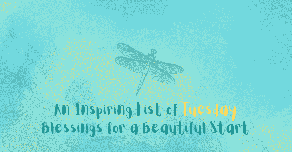 Inspiring List of Tuesday Blessings
