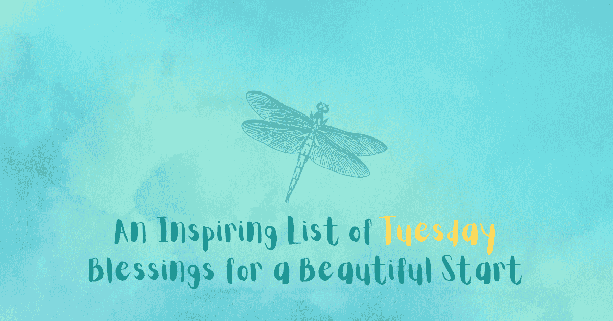 Inspiring List of Tuesday Blessings