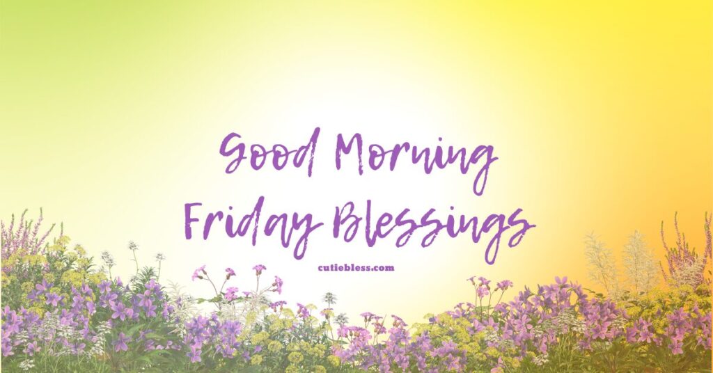 A bright digital graphic with the words "Good Morning Friday Blessings" in purple script over a field of wildflowers and a glowing yellow-green background.