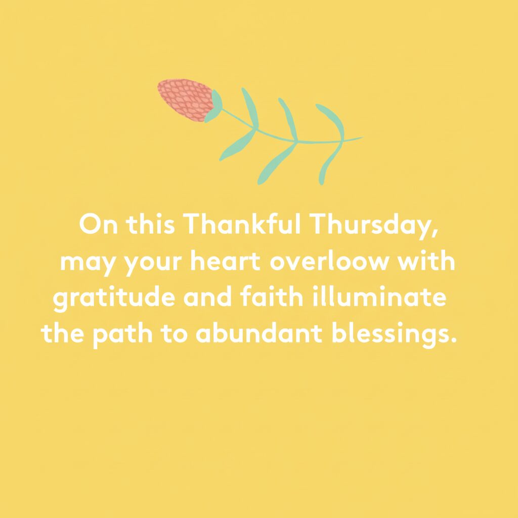A yellow graphic featuring a simple pink flower illustration and a quote that reads, "On this Thankful Thursday, may your heart overflow with gratitude and faith illuminate the path to abundant blessings.